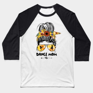 Dance Mom Life Messy Bun Baseball T-Shirt